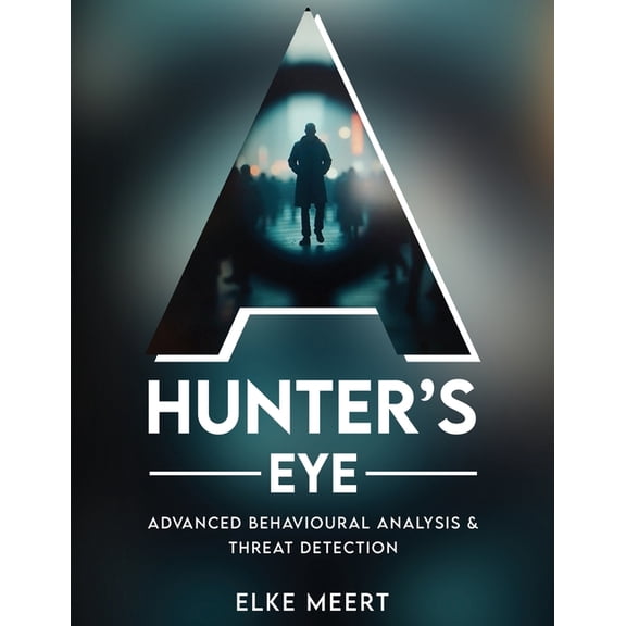 A Hunter's Eye: Advanced behavioural analysis & threat detection, (Paperback)