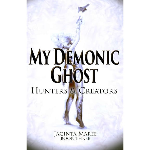 My Demonic Ghost My Demonic Ghost #3: Hunters & Creators, Book 3, (Paperback)