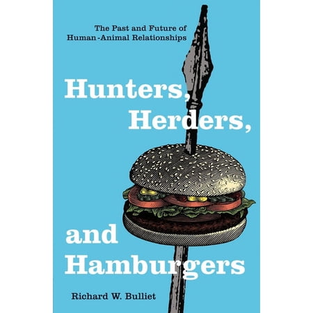 Hunters, Herders, and Hamburgers: The Past and Future of Human-Animal Relationships, (Paperback)