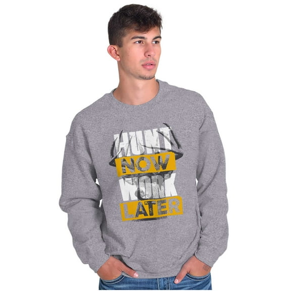 Hunters Hunt Now Work Later Hunting Sweatshirt for Men or Women Brisco Brands X