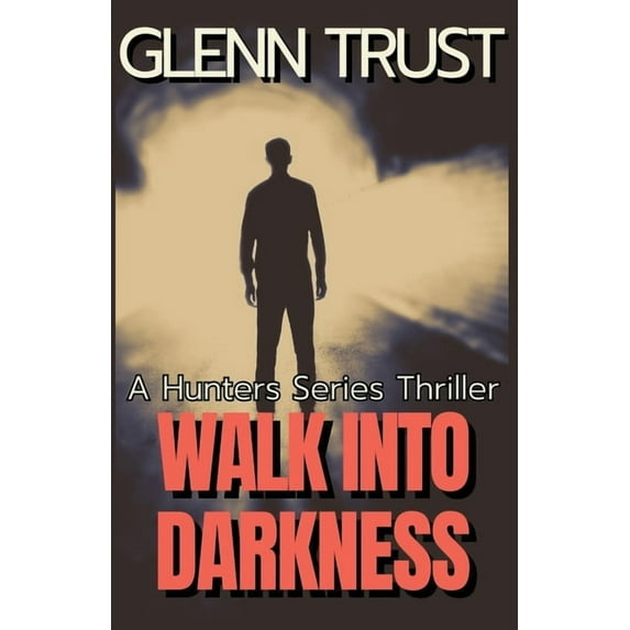 Hunters Walk into Darkness: A Hunters Series Thriller, Book 7, (Paperback)