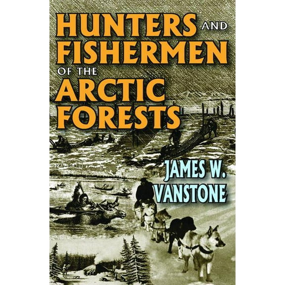 Hunters and Fishermen of the Arctic Forests, (Paperback)