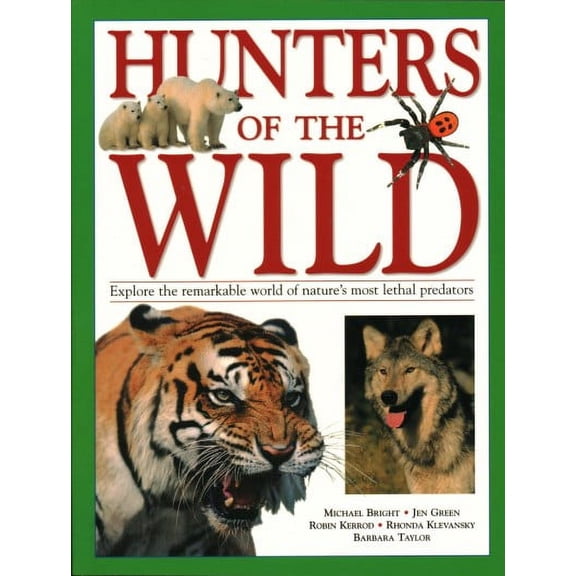 Hunters of the Wild : Explore The Remarkable World Of Nature'S Most Lethal Predators (Paperback)