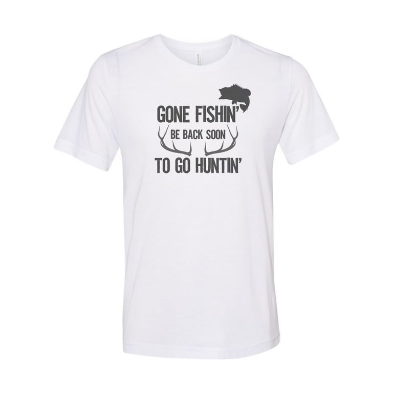 Gone Fish Be Back Soon To Go Hunting T-Shirt Gone Fish Be Back Soon To Go Hunting T-Shirt