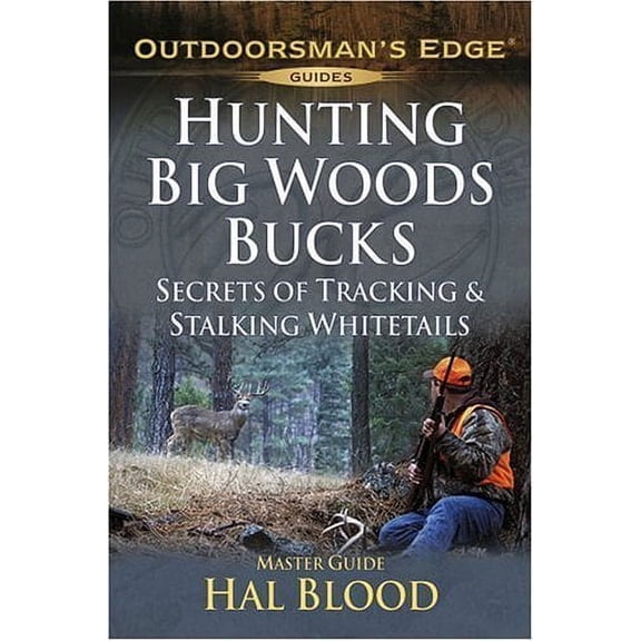Pre-Owned Hunting Big-Woods Bucks: Secrets of Tracking & Stalking Deer (Outdoorsman's Edge) (Paperback) 1580112196 9781580112192