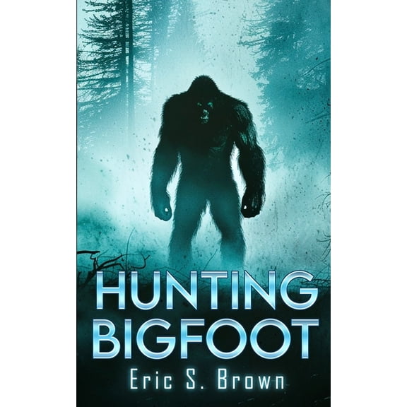 Hunting Bigfoot: A Cryptid Thriller (Paperback)