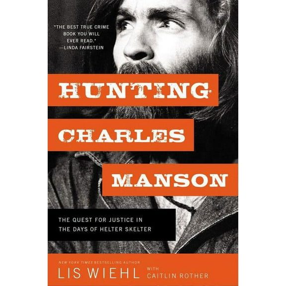 Hunting Charles Manson: The Quest for Justice in the Days of Helter Skelter, (Paperback)