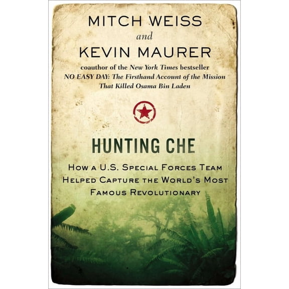Hunting Che: How a U.S. Special Forces Team Helped Capture the World's Most Famous Revolution ary, (Paperback)