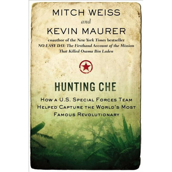 Hunting Che: How a U.S. Special Forces Team Helped Capture the World's Most Famous Revolution ary, (Paperback)