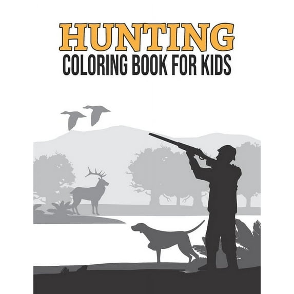 Hunting Coloring Book for Kids: Printable Outdoor Hunting Coloring Book for Kids Ages 4-8, Unique Gifts for Duck Hunters Preschoolers, Hunting Themed Coloring Activity Book for Kids, (Paperback)