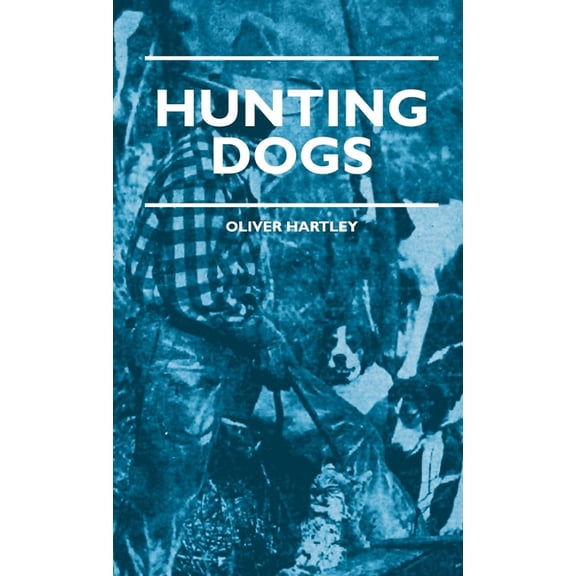Hunting Dogs - Describes In A Practical Manner The Training, Handling, Treatment, Breeds, Etc., Best Adapted For Night H, (Paperback)