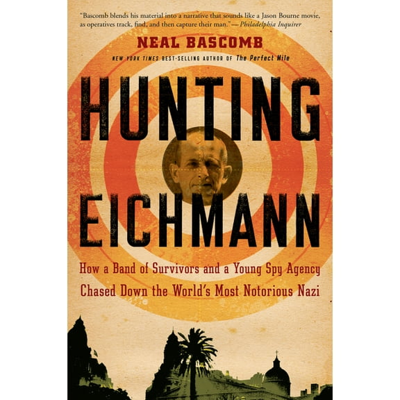 Hunting Eichmann: How a Band of Survivors and a Young Spy Agency Chased Down the World's Most Notorious Nazi, (Paperback)