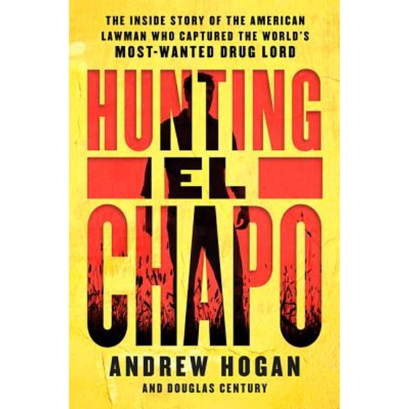 Pre-Owned Hunting El Chapo: The Inside Story of the American Lawman Who Captured the World's Most-Wanted Drug Lord (Paperback) 0062663100 9780062663108