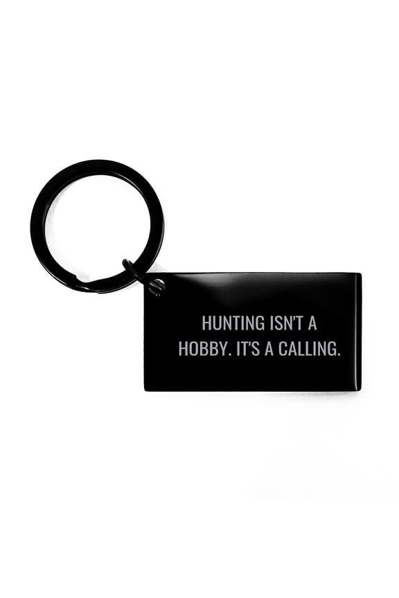 Hunting Enthusiast Gifts from Friends - Inspirational Keychain for Men, Black Stainless Steel with Engraved Message, Birthday Unique Hunting Accessories, 'Hunting Isn't A Hobby. It's A Calling.'