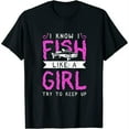 thumbnail image 1 of Hunting & Fishing I Know I Fish Like A Girl Try To Keep Up Womens T-Shirt Black S, 1 of 5
