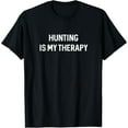 thumbnail image 1 of Hunting Gifts For Men Hunters Hunting Is My Therapy Hunting T-Shirt, 1 of 7