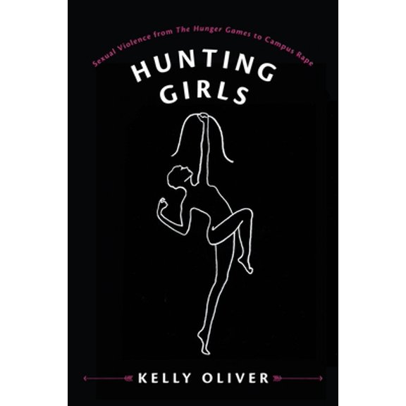 Pre-Owned Hunting Girls: Sexual Violence from the Hunger Games to Campus Rape (Hardcover) 0231178360 9780231178365