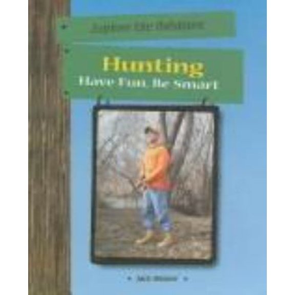 Pre-Owned Hunting : Have Fun, Be Smart (Library Binding) 9780823937608