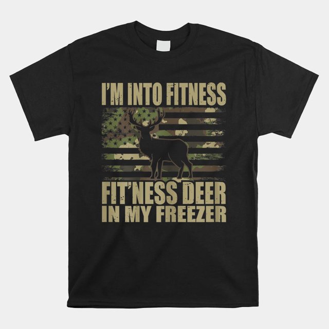 Hunting Im Into Fitness Fitness Deer In My Freezer Shirt