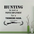 thumbnail image 1 of Hunting Is Not A Proper Employment Quote Hunting Hunter Huntsman Forest Animal Quotes Wall Decal Sticker Vinyl Art Mural for Girls / Boys Home Room Walls Bedroom House Decor Decoration (20x20 inch), 1 of 3