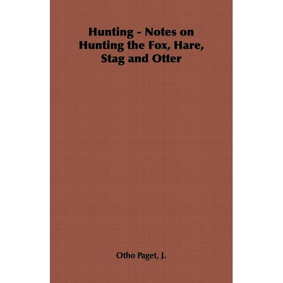 Hunting - Notes on Hunting the Fox, Hare, Stag and Otter, (Hardcover)