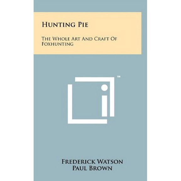 Hunting Pie: The Whole Art And Craft Of Foxhunting Hardcover 1258020939 9781258020934 Frederick Watson