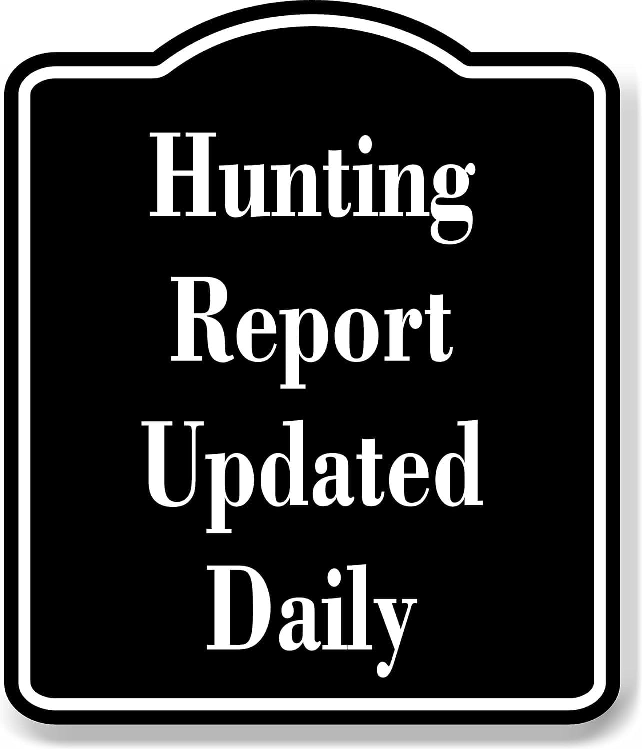 Update Daily. Sign Hunting Report Updated Daily Hunt BLACK Aluminum Composite Sign, 15