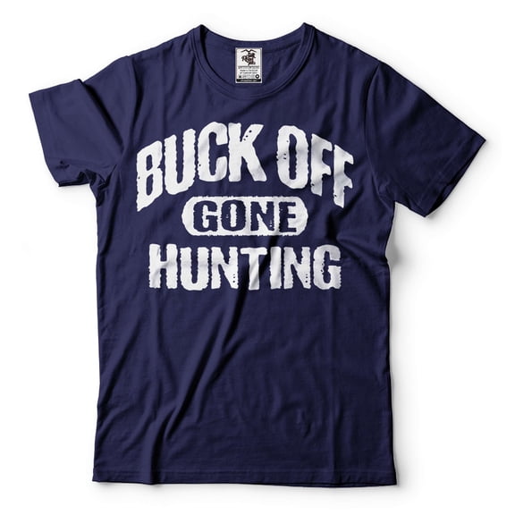 Hunting Shirt Buck Off Gone Hunting T-Shirt Dad Hunting Shirt Funny Hunting Gifts Shirt For Hunter (Large Navy Blue)