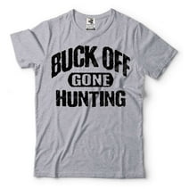 Hunting Shirt Buck Off Gone Hunting T-Shirt Dad Hunting Shirt Funny Hunting Gifts Shirt For Hunter