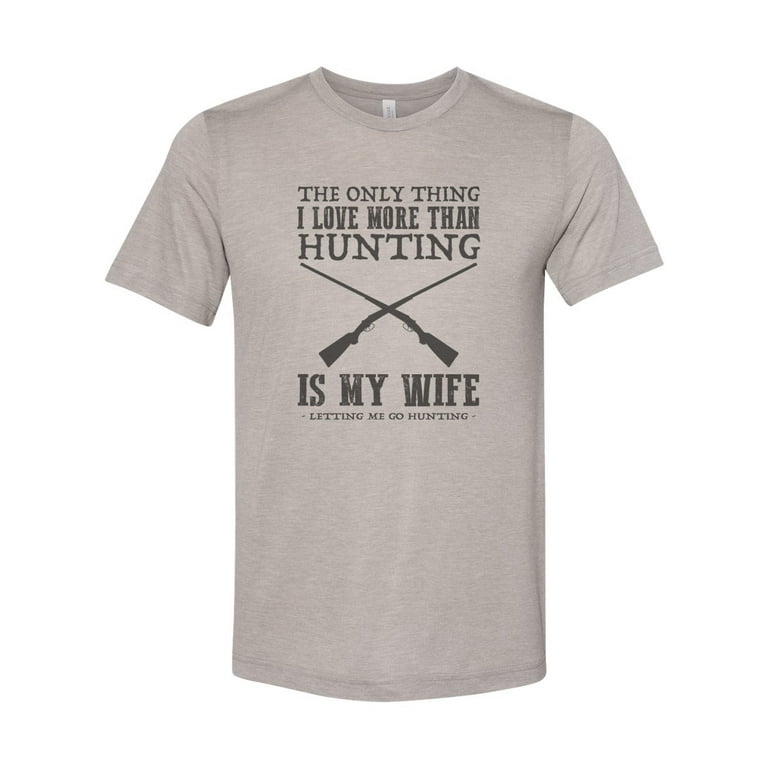 Hunting Shirt, The Only Thing I Love More Than Hunting, Husband Shirt,  Gift For Him, Hubby Tee, Hunting And Fishing, Hunting Dad, Guns, Deer,  Heather