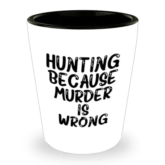 Hunting Shot Glass Funny Quote Because Murder Is Wrong, Gifts for Hunting Men on Father's Day