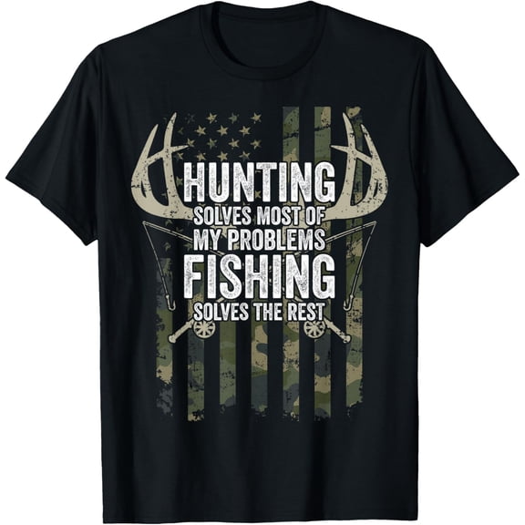 Hunting Solves Most of My Problems Fishing The Rest Funny Mens T-Shirt