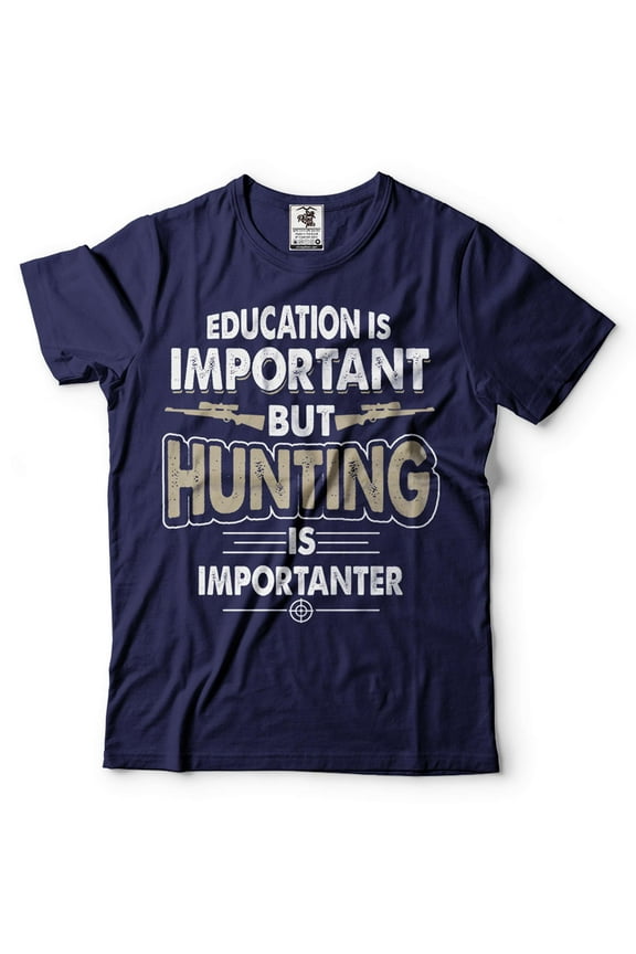Hunting Tee Funny Hunting Shirt Gift For Men Education Is Important But Hunting Is Importanter Shirt