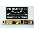 thumbnail image 1 of Hunting Themed Wall Decal Decoration Rather Be Bow Hunting Hunter Bow And Arrow Outdoor Lifestyle Stickers Home Decoration for Hunters - Size: 10 In x 20 In, 1 of 3
