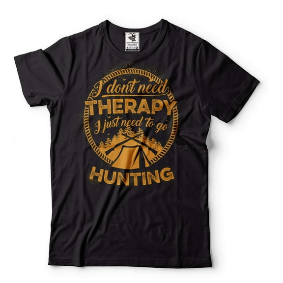 Hunting Therapy Shirt I Just Need To Go Hunting Shirt Hunting Shirts Hunter Gifts Hunter Shirt