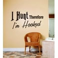 thumbnail image 1 of Hunting Vinyl Wall Decal - I Hunt ThereFore I'm Hooked Quote Mens Hunting Sport Bedroom Home8 X 16 Inches, 1 of 1