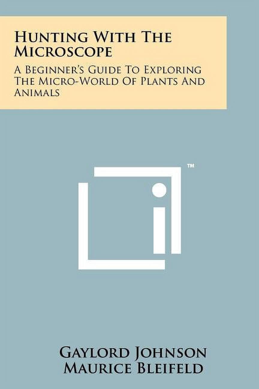 Hunting With The Microscope: A Beginner's Guide To Exploring The Micro ...