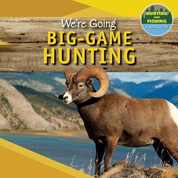 Hunting and Fishing: A Kid's Guide: We're Going Big-Game Hunting (Paperback)