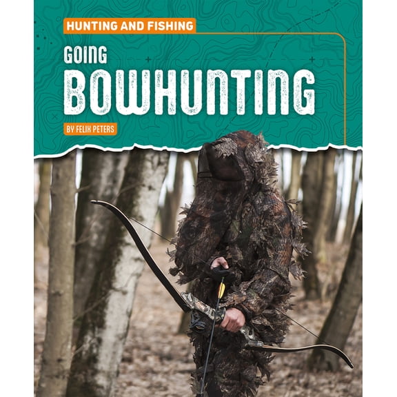 Hunting and Fishing Going Bowhunting, (Paperback)