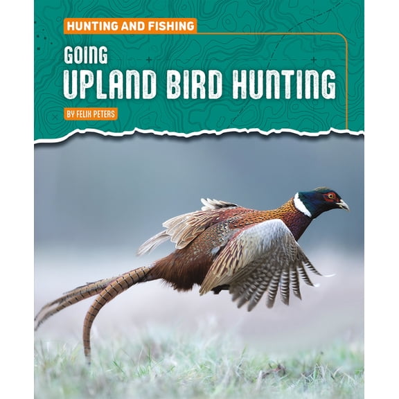 Hunting and Fishing Going Upland Bird Hunting, (Hardcover)
