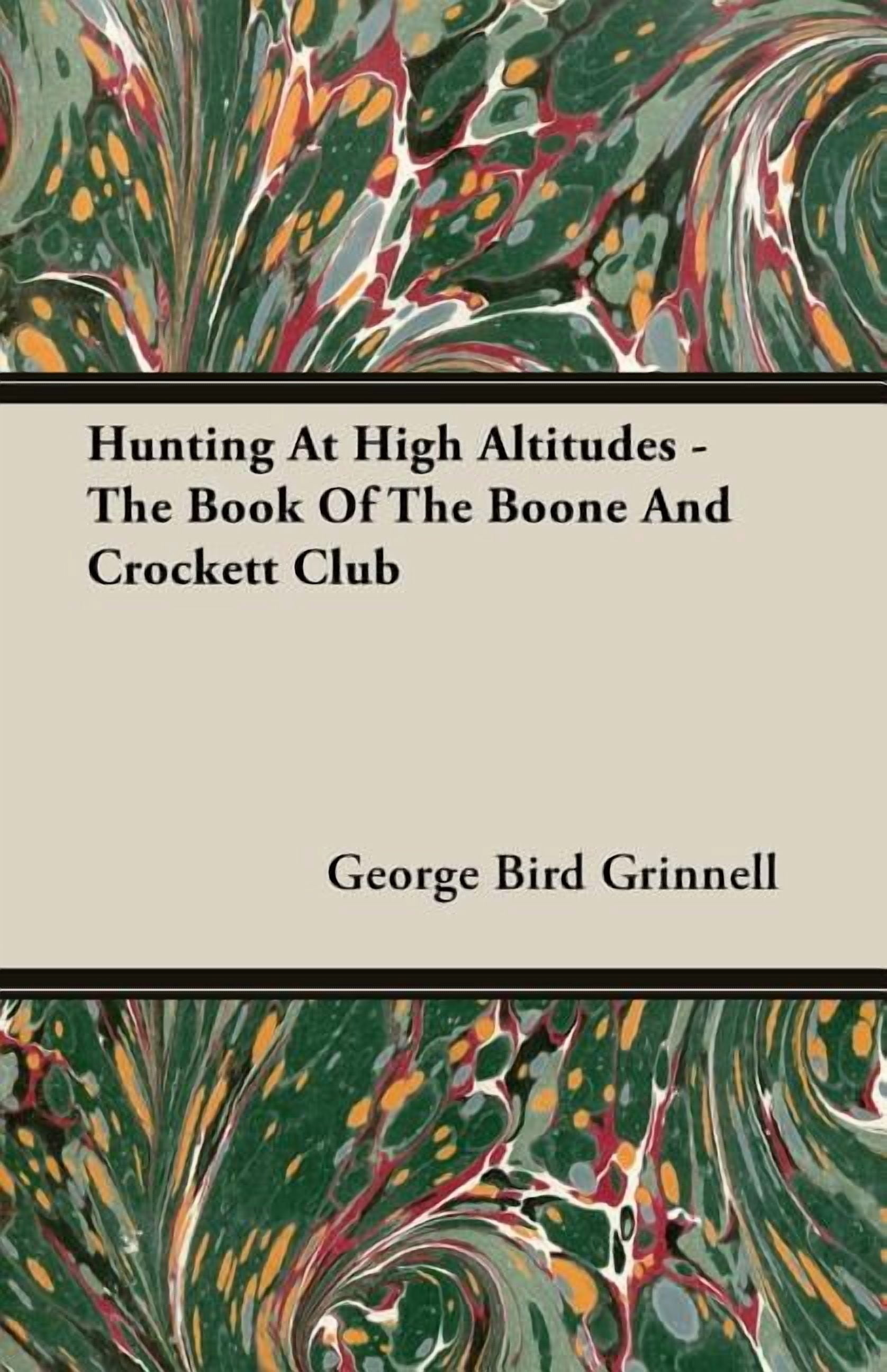 Hunting at High Altitudes - The Book of the Boone and Crockett Club, (Paperback)