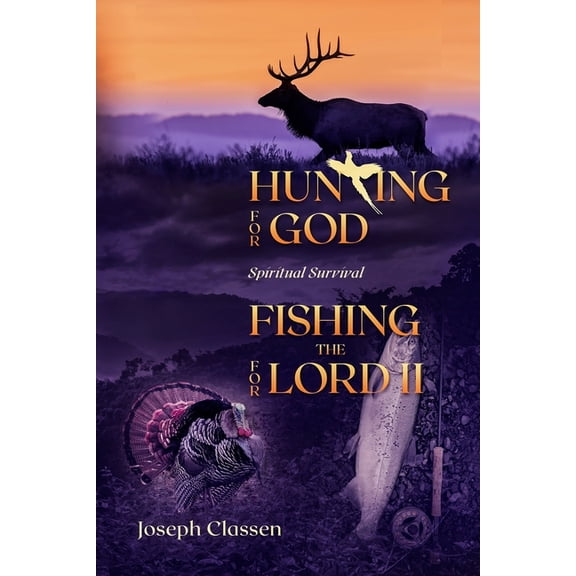 Hunting for God, Fishing for the Lord II: Spiritual Survival (Paperback) by Joseph Classen
