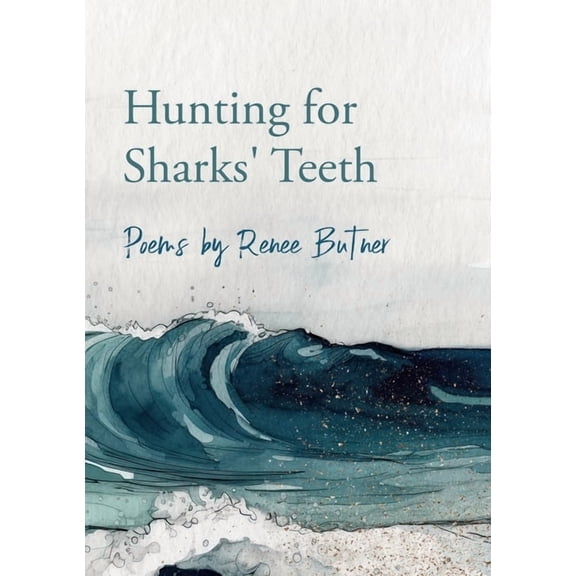Hunting for Sharks' Teeth: Poems by Renee Butner, (Paperback)