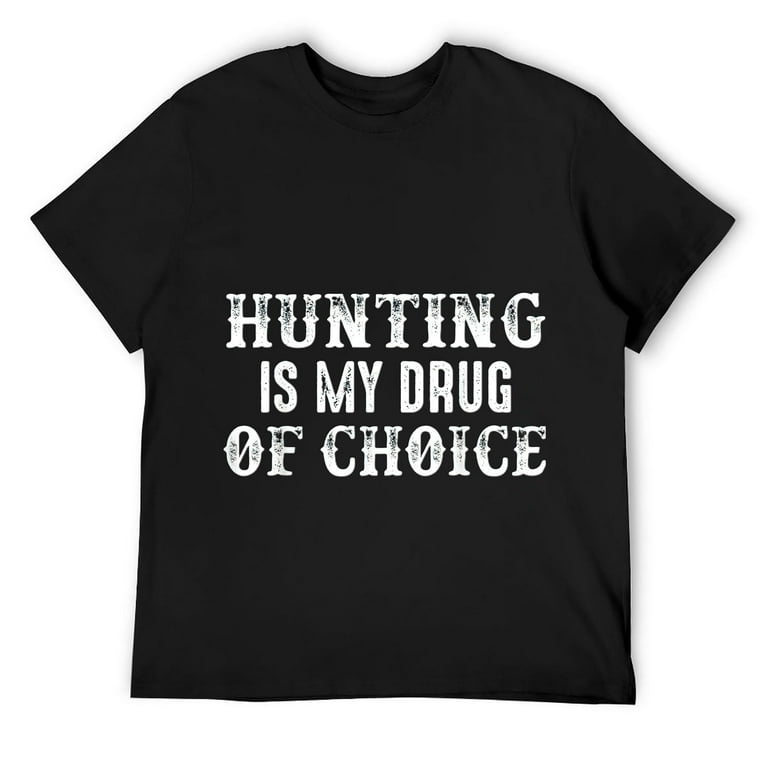Hunting Is My Drug T-Shirt Hunting Is My Drug T-Shirt