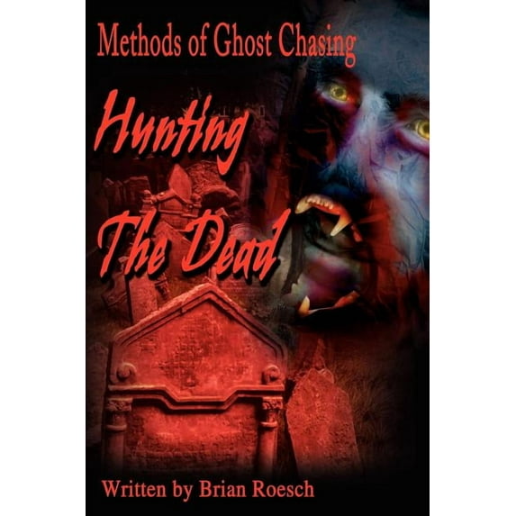 Hunting the Dead: Methods of Ghost Chasing, (Paperback)