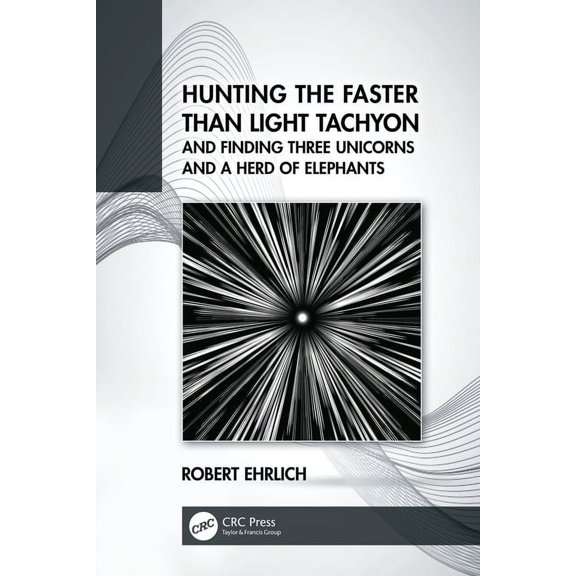 Hunting the Faster Than Light Tachyon, and Finding Three Unicorns and a Herd of Elephants, (Paperback)
