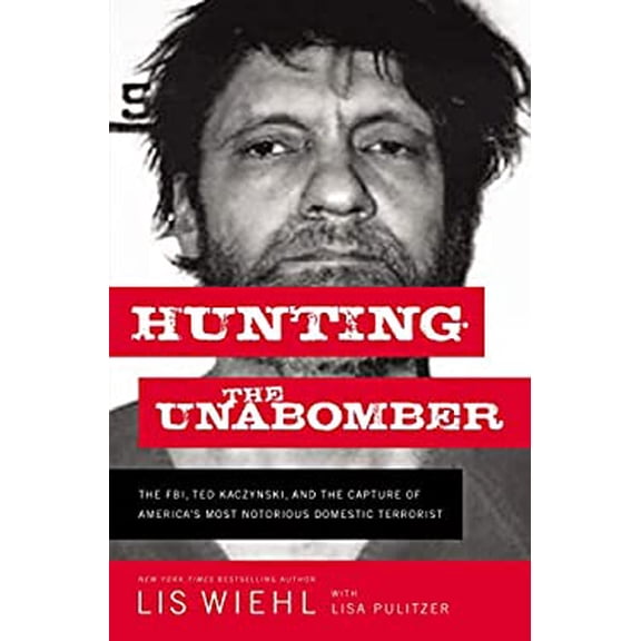 Pre-Owned Hunting the Unabomber: The FBI, Ted Kaczynski, and the Capture of America's Most Notorious Domestic Terrorist (Hardcover) 0718092120 9780718092122