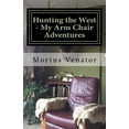 thumbnail image 1 of Hunting the West - My Arm Chair Adventures, (Paperback), 1 of 1