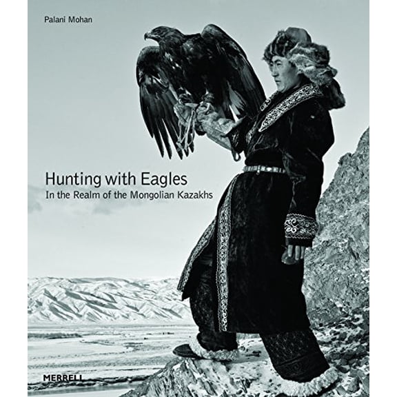 Pre-Owned Hunting with Eagles: In the Realm of the Mongolian Kazakhs (Hardcover) 1858946433 9781858946436