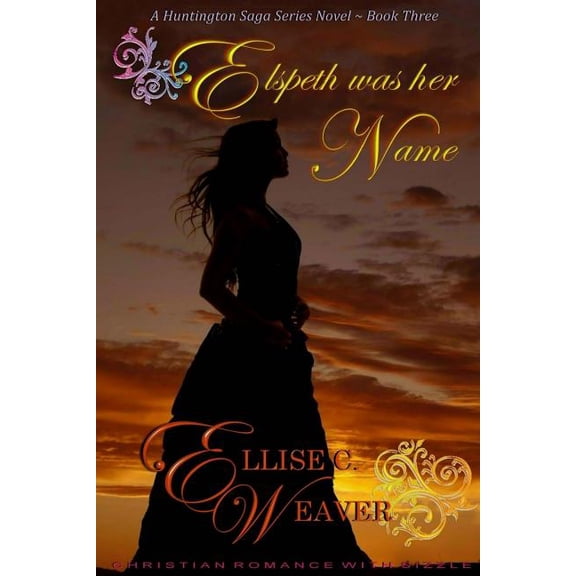 Huntington Saga Series Novel: Elspeth Was Her Name: Book Three (Paperback)